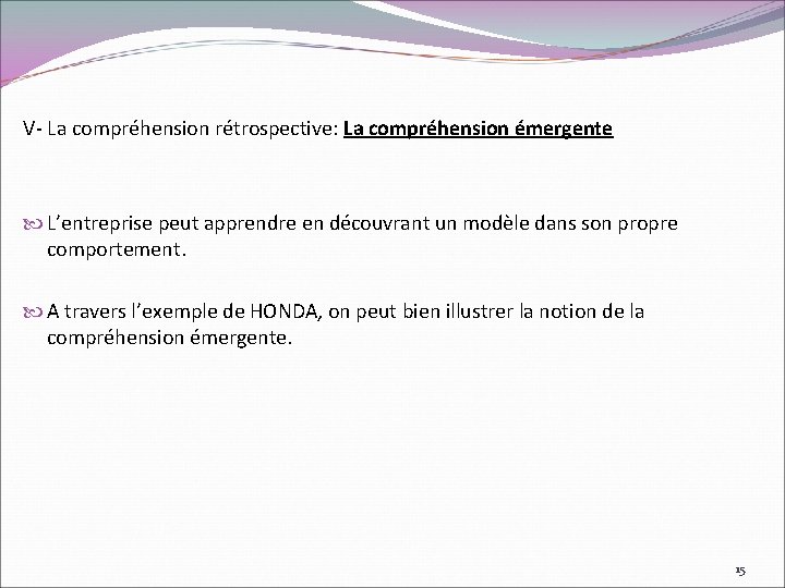 V- La compréhension rétrospective: La compréhension émergente L’entreprise peut apprendre en découvrant un modèle