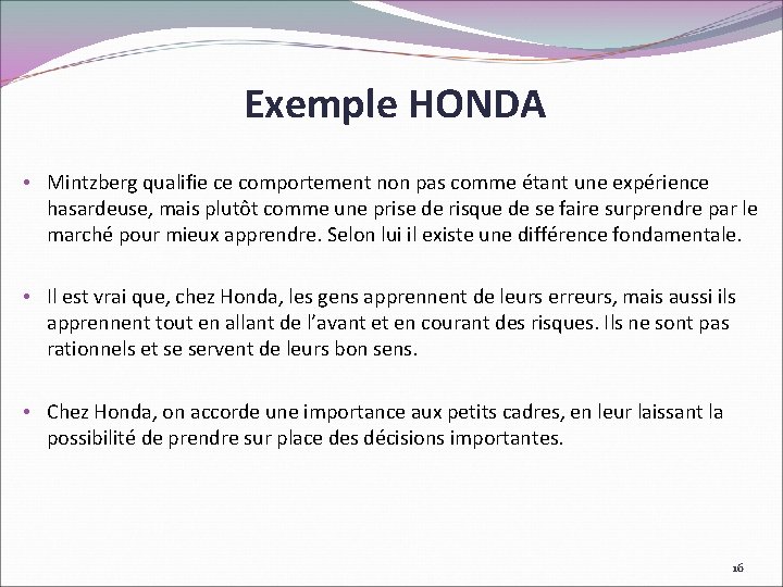 Exemple HONDA • Mintzberg qualifie ce comportement non pas comme étant une expérience hasardeuse,