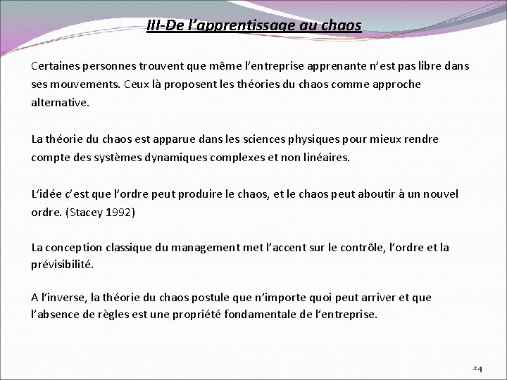 III-De l’apprentissage au chaos Certaines personnes trouvent que même l’entreprise apprenante n’est pas libre