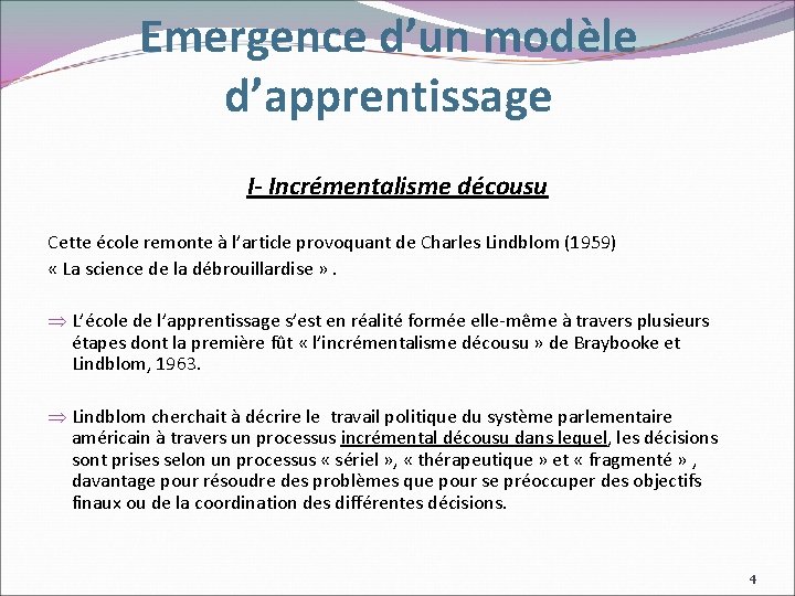 Emergence d’un modèle d’apprentissage I- Incrémentalisme décousu Cette école remonte à l’article provoquant de