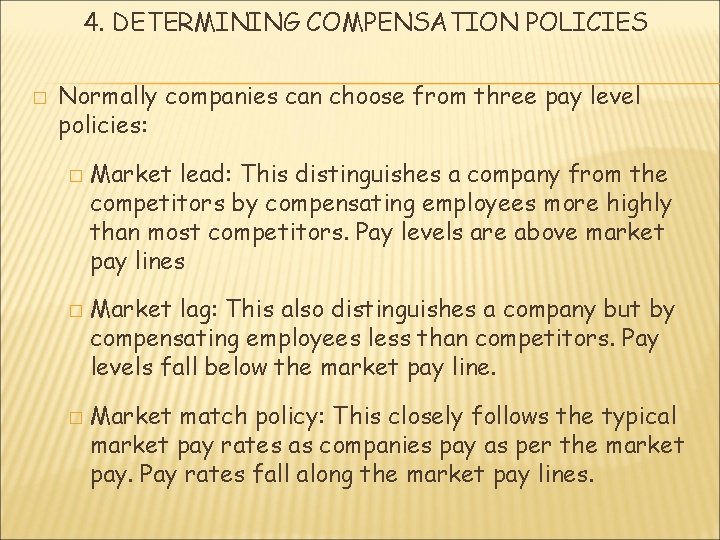 4. DETERMINING COMPENSATION POLICIES � Normally companies can choose from three pay level policies: