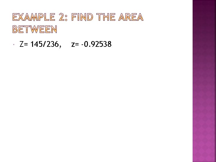  Z= 145/236, z= -0. 92538 