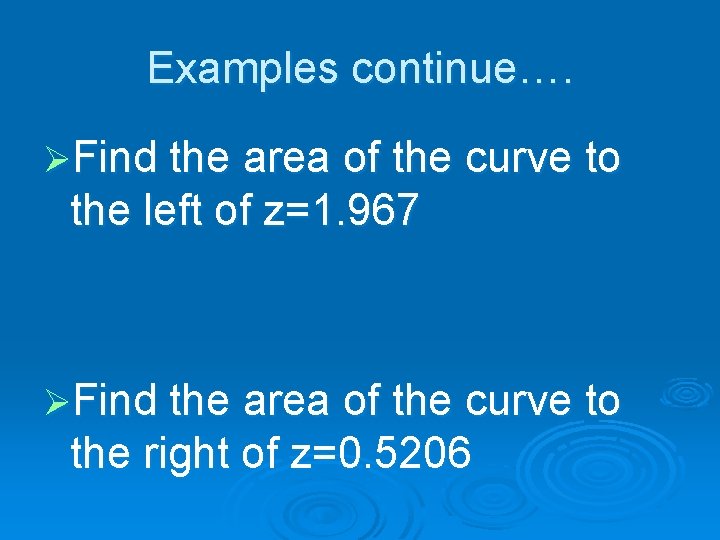 Examples continue…. ØFind the area of the curve to the left of z=1. 967