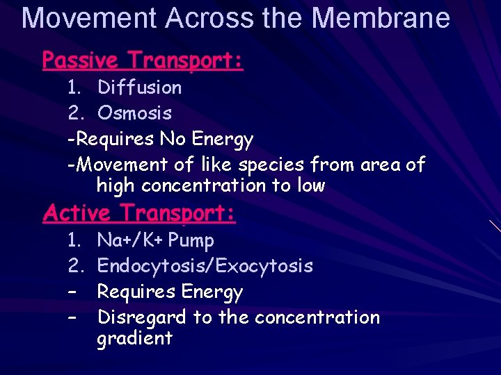 Movement Across the Membrane Passive Transport: 1. Diffusion 2. Osmosis -Requires No Energy -Movement