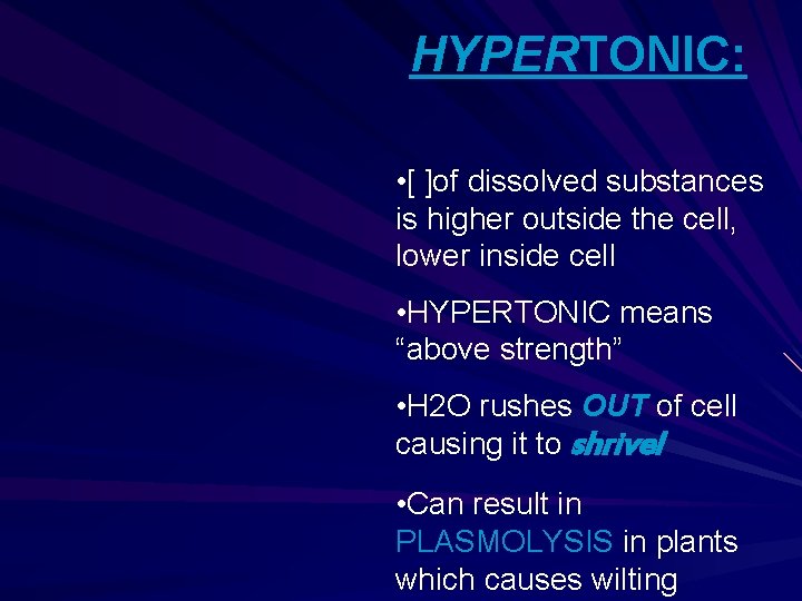 HYPERTONIC: • [ ]of dissolved substances is higher outside the cell, lower inside cell
