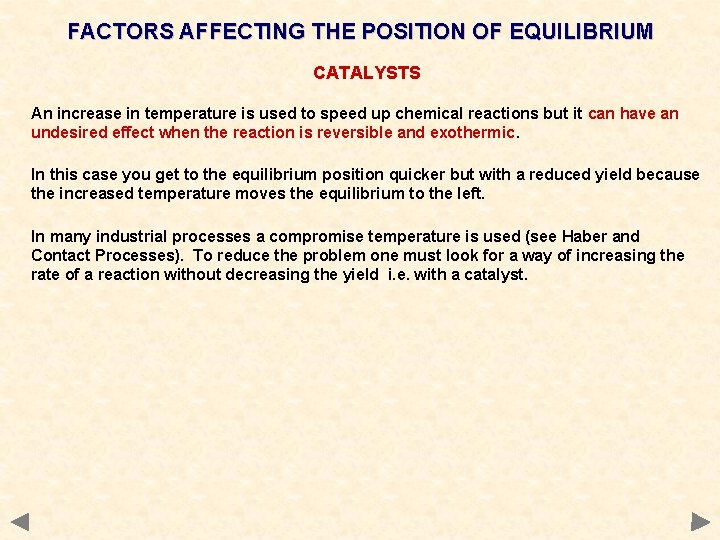 FACTORS AFFECTING THE POSITION OF EQUILIBRIUM CATALYSTS An increase in temperature is used to