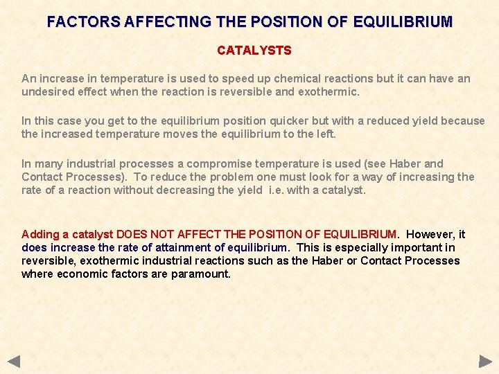 FACTORS AFFECTING THE POSITION OF EQUILIBRIUM CATALYSTS An increase in temperature is used to