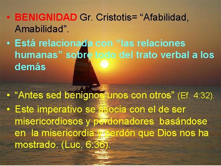  • BENIGNIDAD Gr. Cristotis= “Afabilidad, Amabilidad”. • Está relacionada con “las relaciones humanas”