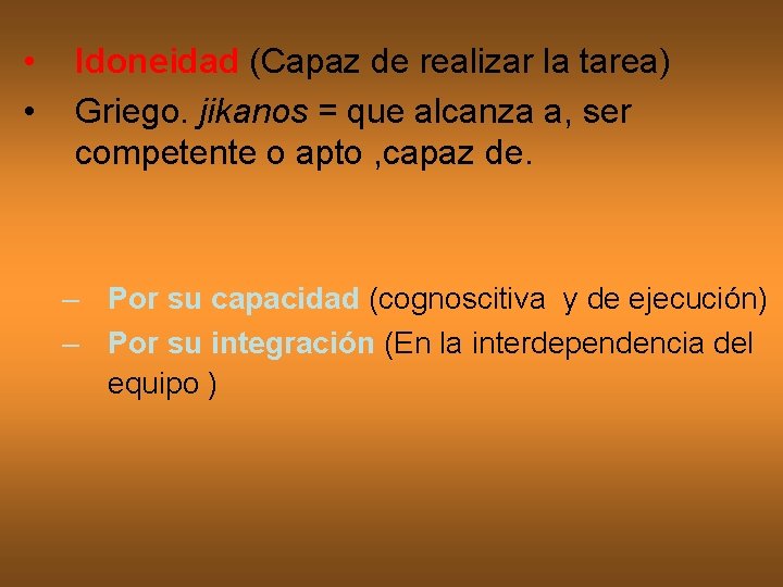  • • Idoneidad (Capaz de realizar la tarea) Griego. jikanos = que alcanza