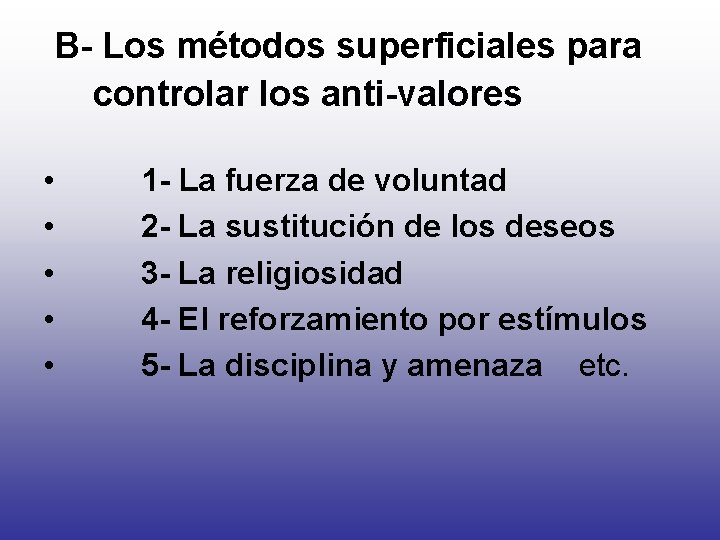 B- Los métodos superficiales para controlar los anti-valores • • • 1 - La