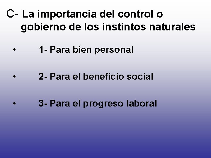 C- La importancia del control o gobierno de los instintos naturales • 1 -