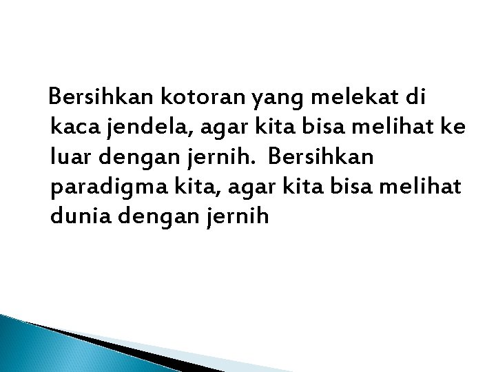 Bersihkan kotoran yang melekat di kaca jendela, agar kita bisa melihat ke luar dengan