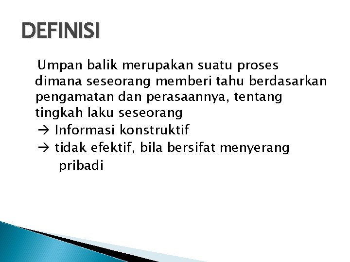 DEFINISI Umpan balik merupakan suatu proses dimana seseorang memberi tahu berdasarkan pengamatan dan perasaannya,