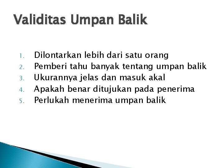 Validitas Umpan Balik 1. 2. 3. 4. 5. Dilontarkan lebih dari satu orang Pemberi