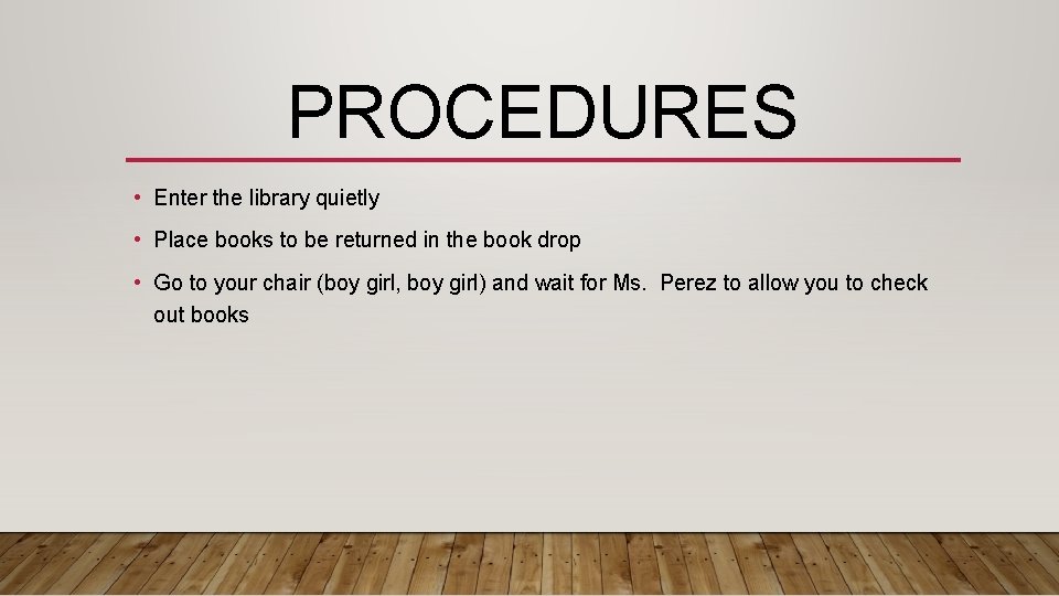PROCEDURES • Enter the library quietly • Place books to be returned in the