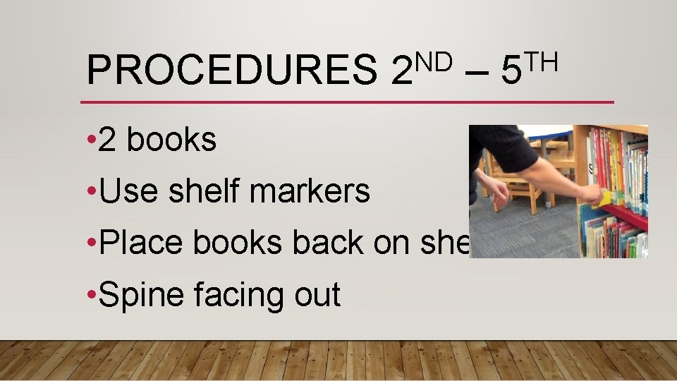 PROCEDURES ND 2 – • 2 books • Use shelf markers • Place books