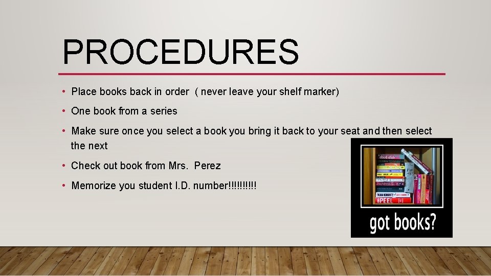 PROCEDURES • Place books back in order ( never leave your shelf marker) •