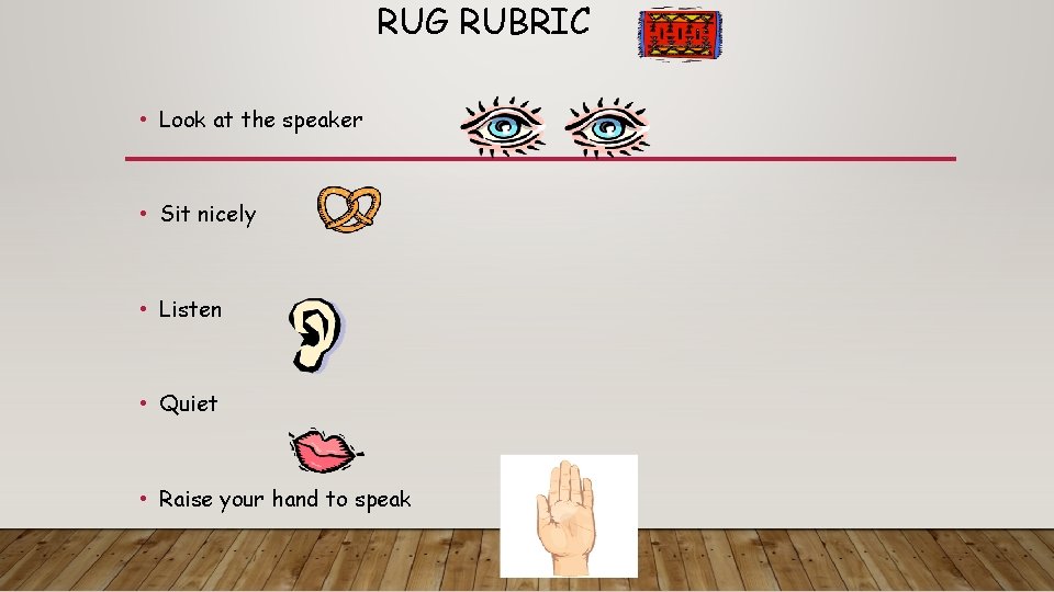 RUG RUBRIC • Look at the speaker • Sit nicely • Listen • Quiet
