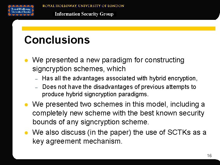 Conclusions l We presented a new paradigm for constructing signcryption schemes, which – –