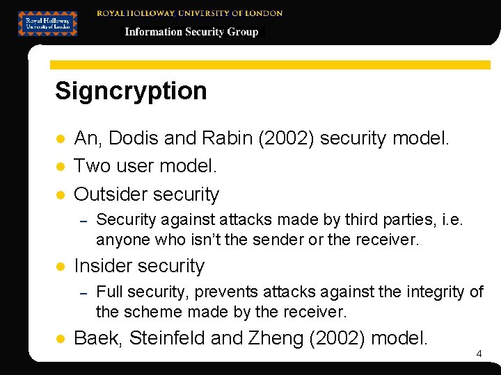 Signcryption l l l An, Dodis and Rabin (2002) security model. Two user model.