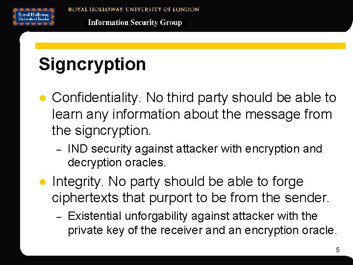 Signcryption l Confidentiality. No third party should be able to learn any information about