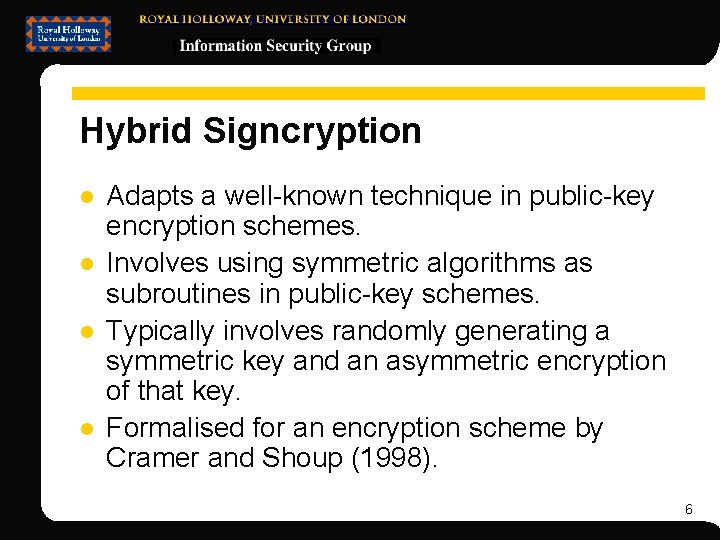 Hybrid Signcryption l l Adapts a well-known technique in public-key encryption schemes. Involves using