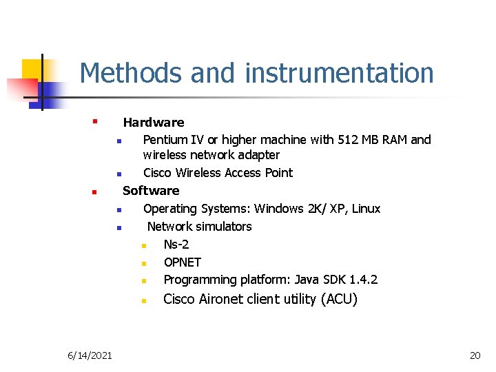 Methods and instrumentation § n Hardware n Pentium IV or higher machine with 512