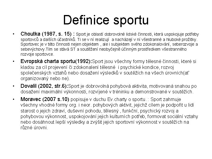 Definice sportu • Choutka (1987, s. 15) : Sport je oblastí dobrovolné lidské činnosti,