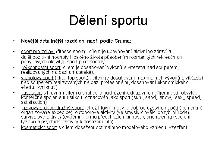 Dělení sportu • Novější detailnější rozdělení např. podle Cruma: • sport pro zdraví (fitness