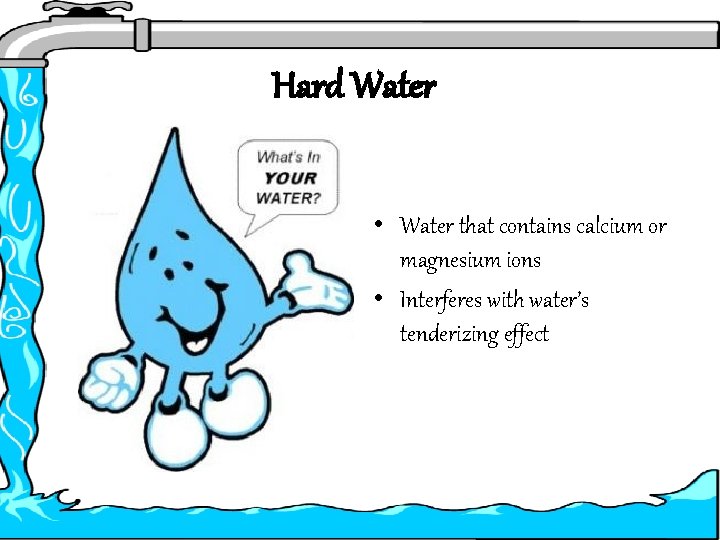 Hard Water • Water that contains calcium or magnesium ions • Interferes with water’s