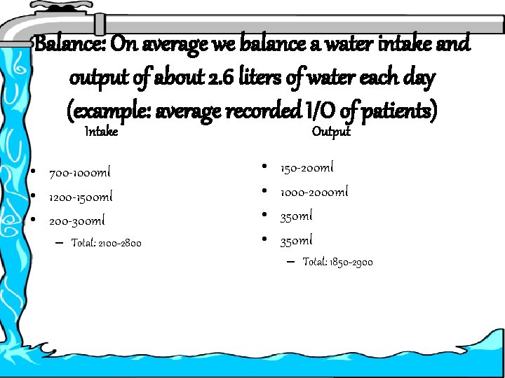 Balance: On average we balance a water intake and output of about 2. 6