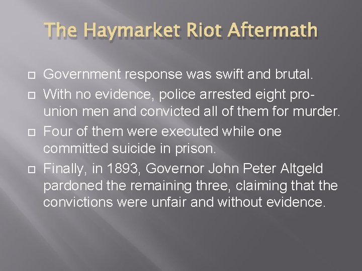 The Haymarket Riot Aftermath Government response was swift and brutal. With no evidence, police