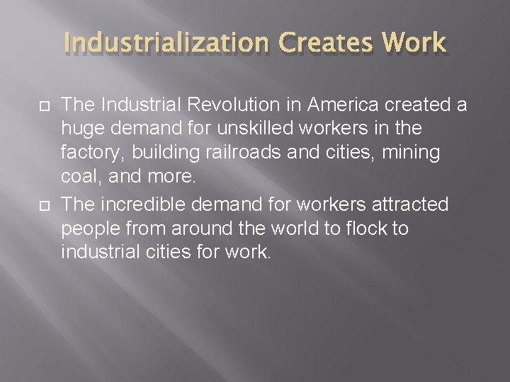 Industrialization Creates Work The Industrial Revolution in America created a huge demand for unskilled