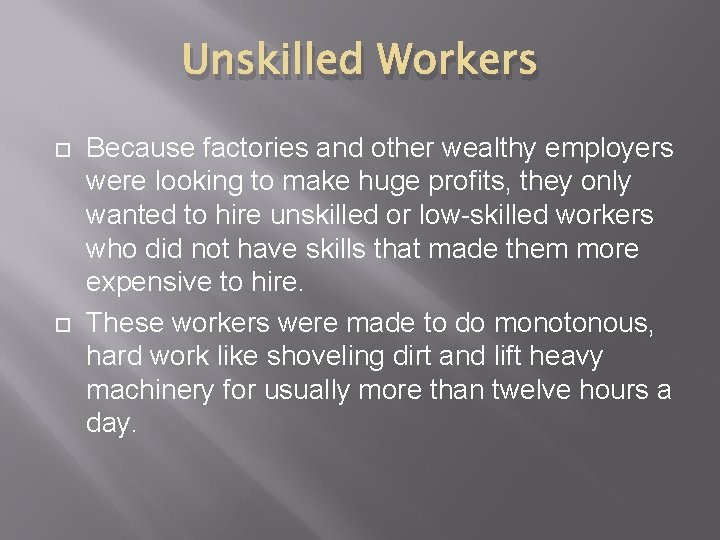 Unskilled Workers Because factories and other wealthy employers were looking to make huge profits,