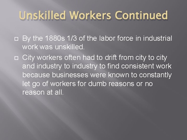 Unskilled Workers Continued By the 1880 s 1/3 of the labor force in industrial