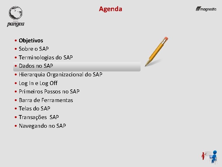 Agenda • Objetivos • Sobre o SAP • Terminologias do SAP • Dados no