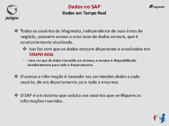 Dados no SAP Dados em Tempo Real v Todos os usuários da Magnesita, independente