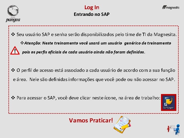 Log In Entrando no SAP v Seu usuário SAP e senha serão disponibilizados pelo
