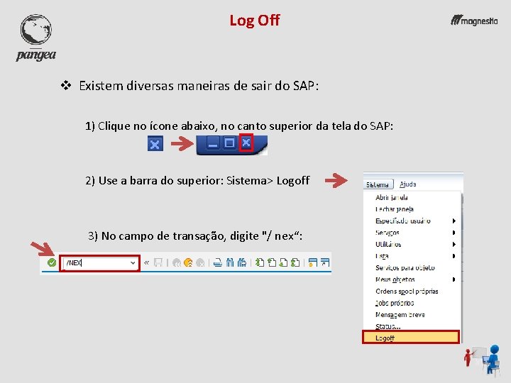 Log Off v Existem diversas maneiras de sair do SAP: 1) Clique no ícone