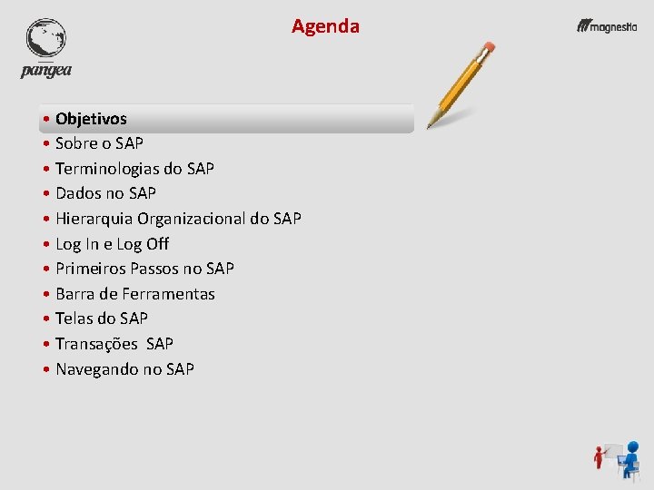 Agenda • Objetivos • Sobre o SAP • Terminologias do SAP • Dados no