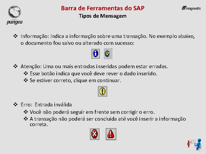 Barra de Ferramentas do SAP Tipos de Mensagem v Informação: Indica a informação sobre