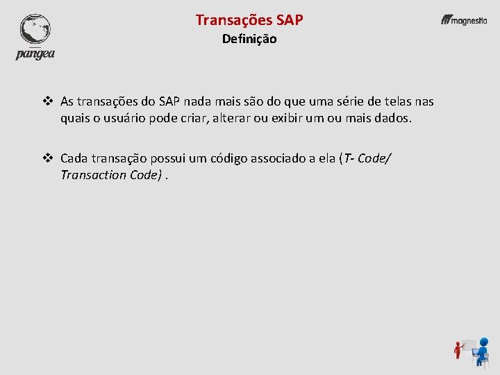 Transações SAP Definição v As transações do SAP nada mais são do que uma
