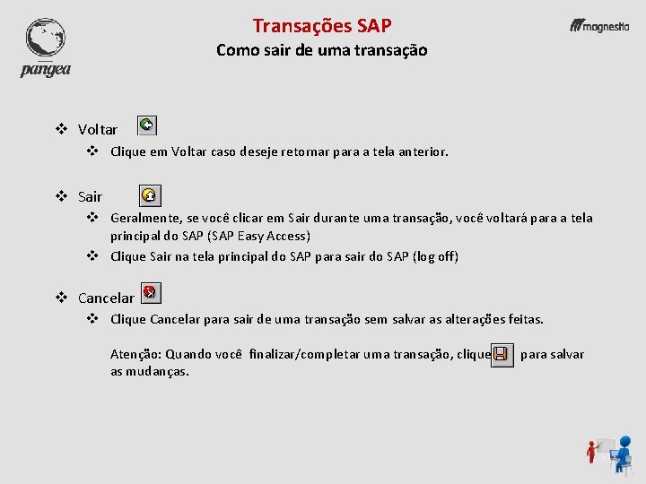 Transações SAP Como sair de uma transação v Voltar v Clique em Voltar caso