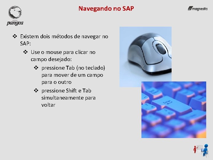 Navegando no SAP v Existem dois métodos de navegar no SAP: v Use o