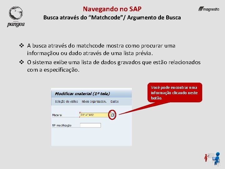 Navegando no SAP Busca através do “Matchcode”/ Argumento de Busca v A busca através