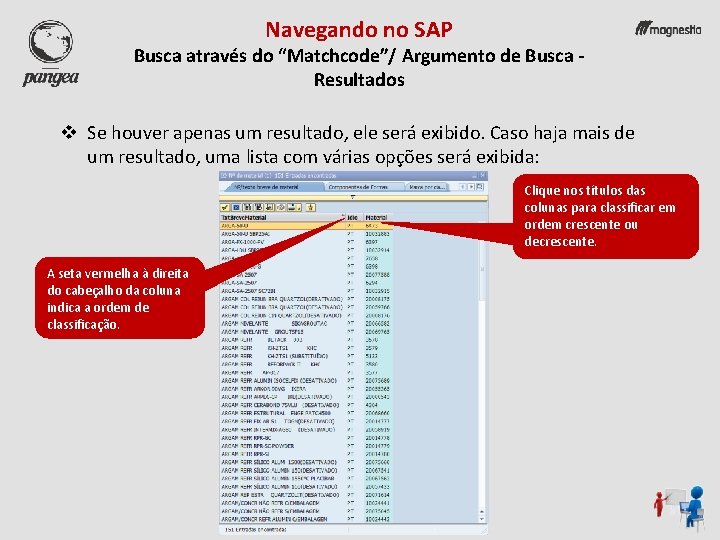 Navegando no SAP Busca através do “Matchcode”/ Argumento de Busca Resultados v Se houver