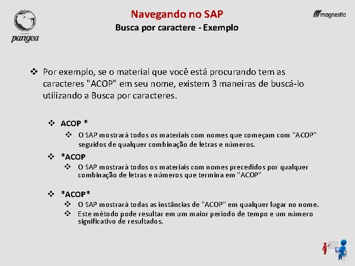 Navegando no SAP Busca por caractere - Exemplo v Por exemplo, se o material