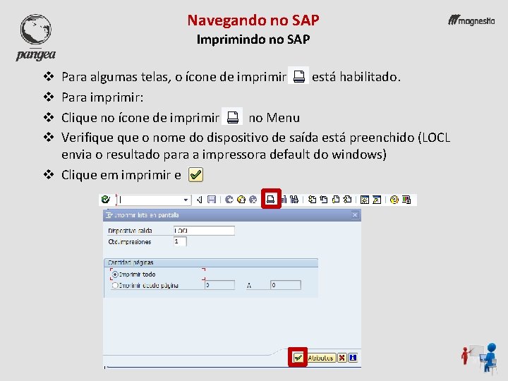 Navegando no SAP Imprimindo no SAP Para algumas telas, o ícone de imprimir está