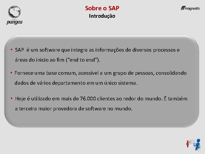 Sobre o SAP Introdução • SAP é um software que integra as informações de