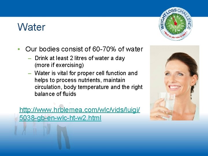 Water • Our bodies consist of 60 -70% of water – Drink at least
